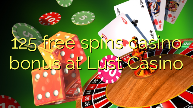 125 besplatno pokreće kazino bonus u Lust Casino-u