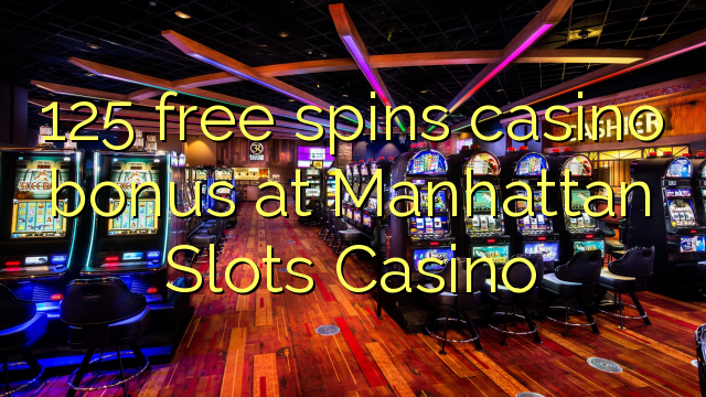 125 free spins casino bonus at Manhattan Slots Casino