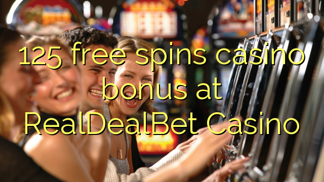 125 free spins casino bonus at RealDealBet Casino