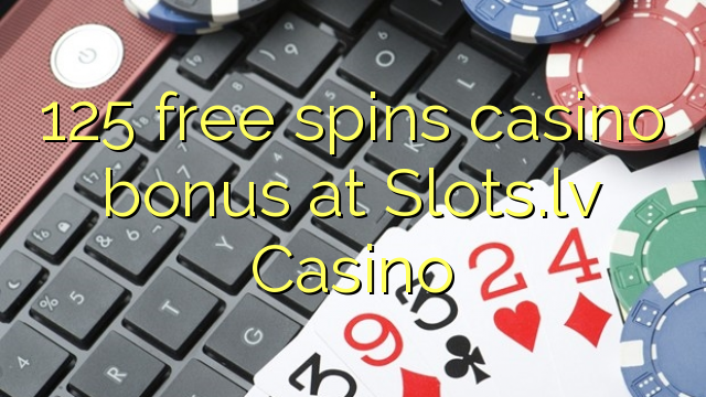 125 bepul Slots.lv Casino kazino bonus Spin