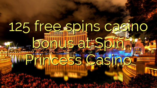 125 free spins casino bonus at Spin Princess Casino