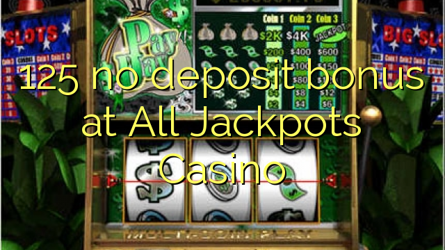 125 no deposit bonus at All Jackpots Casino