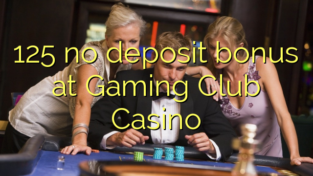 125 ไม่มีเงินฝากโบนัสที่ Gaming Club Casino