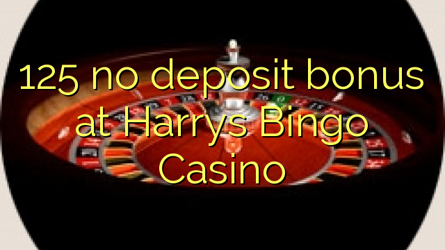 125 no deposit bonus at Harrys Bingo Casino