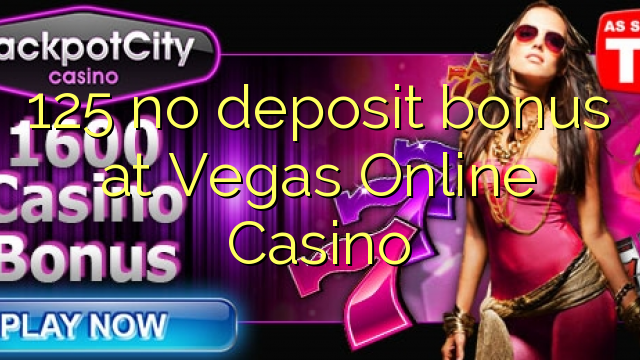 I-125 ayikho ibhonasi ye-deposit ku-Vegas Online Casino