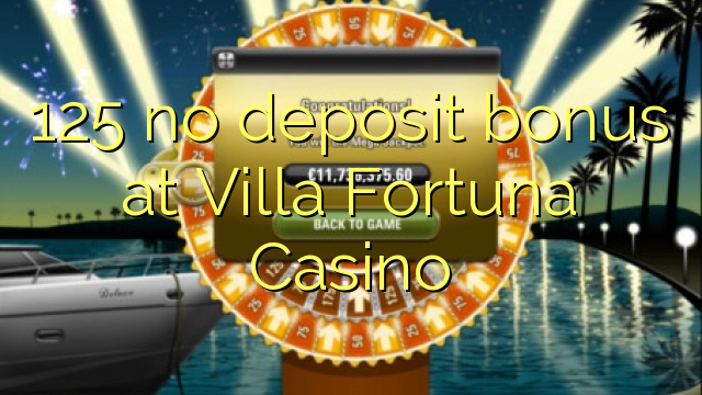 125 no deposit bonus at Villa Fortuna Casino