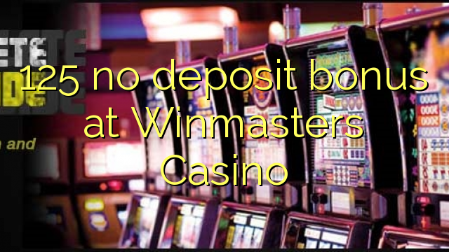 125 Winmasters Casino-д хадгаламжийн урамшуулал байхгүй