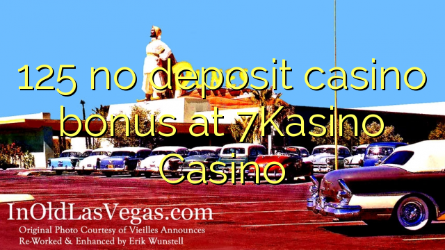 125 žádný vkladový kasino bonus v kasinu 7Kasino