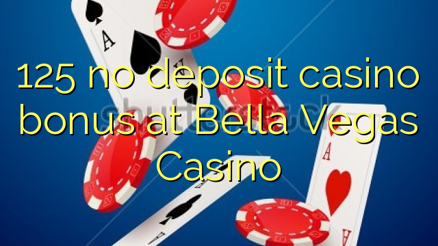 Bella Vegas Casinoで125の預金カジノボーナスはありません