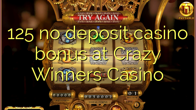 125 euweuh deposit kasino bonus di Crazy Winners Kasino