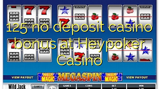 125 neniu deponejo kazino bonus ĉe Heypoker Kazino