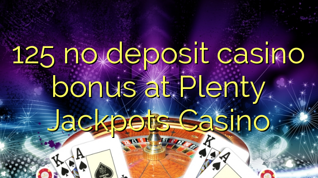 125 no té bonificació de casino de dipòsit al Casino Jackpots Plenty