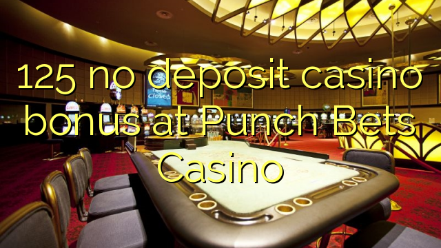 125 no deposit casino bonus at Punch Bets Casino