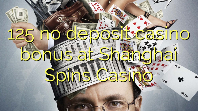 125 euweuh deposit kasino bonus di Shanghai Spins Kasino