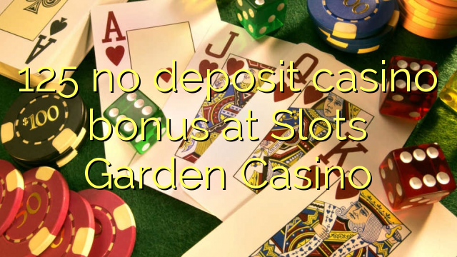 125 no deposit casino bonus at Slots Garden Casino