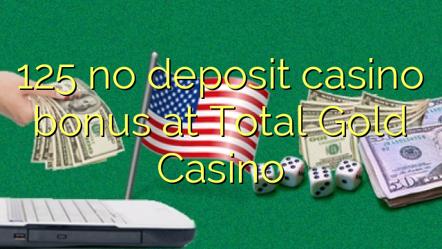 125 no deposit casino bonus at Total Gold Casino
