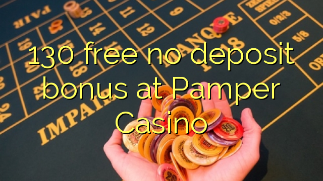 130 gratis geen deposito bonus by Pamper Casino