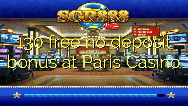 130 miễn phí không có tiền gửi tại Paris Casino