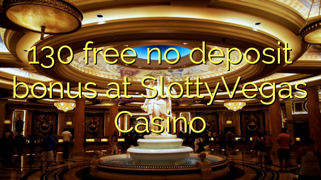 130 free no deposit bonus at SlottyVegas Casino