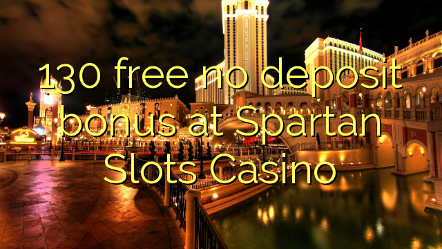 130 gratis sin depósito de bonificación en Spartan Slots Casino
