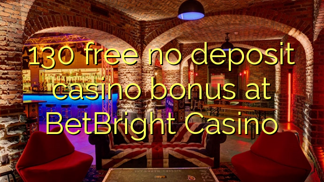 130 free no deposit casino bonus at BetBright Casino