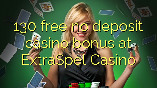 130 free no deposit casino bonus at ExtraSpel Casino