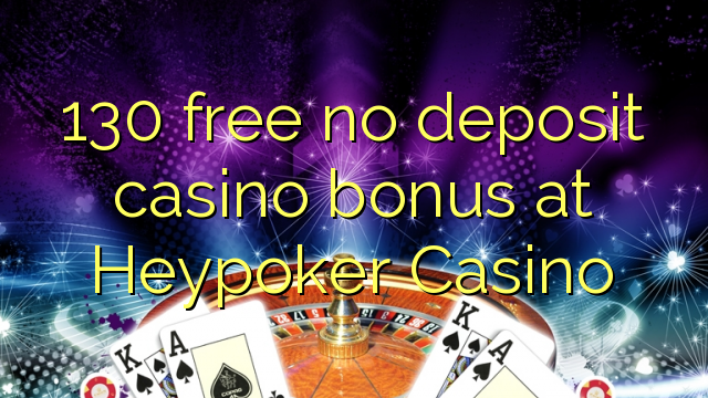 130 free no deposit casino bonus at Heypoker Casino