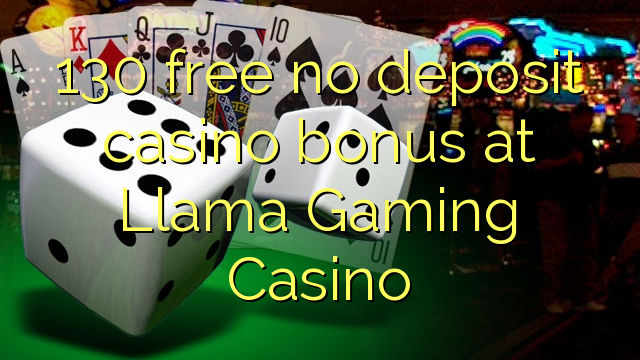 130 bonus deposit kasino gratis di Llama Gaming Casino