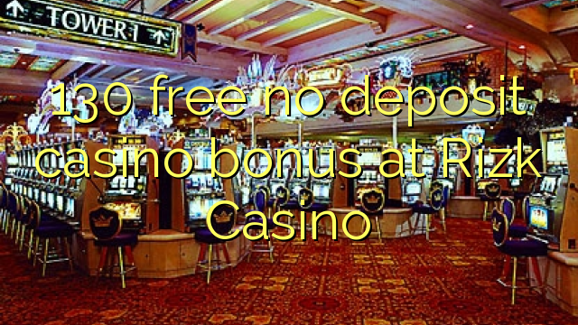 130 free no deposit casino bonus at Rizk Casino