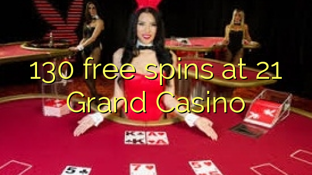 130 free spins at 21 Grand Casino