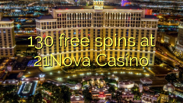 130 rrotullime falas në 21Nova Casino