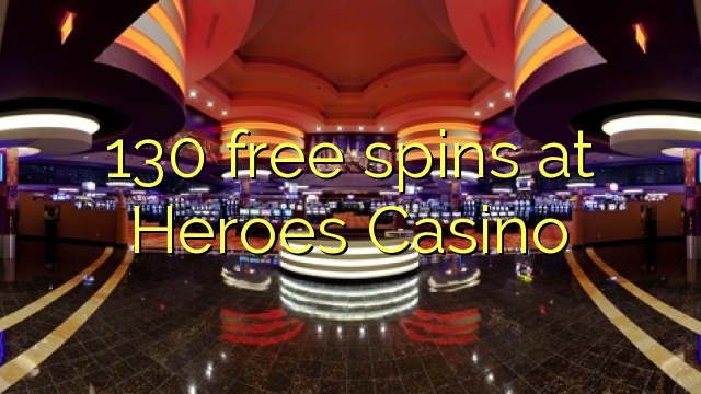 130 berputar bebas di Heroes Casino