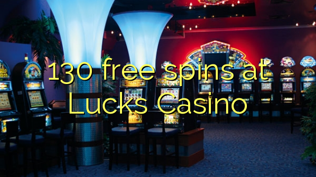 130 free spins sa Lucks Casino
