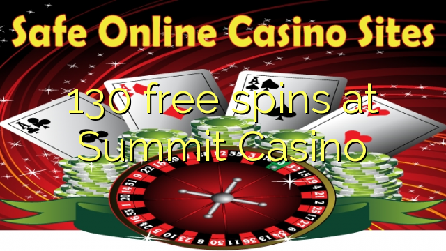 130 free spins at Summit Casino 130 free spins at Summit Casino