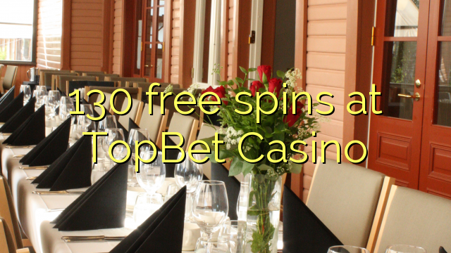 130 gratis spins by TopBet Casino