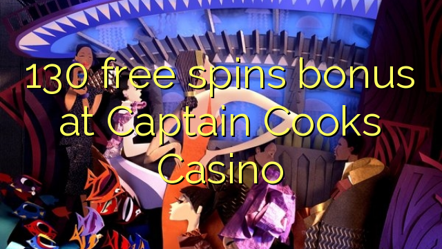 130 free spins bonus at Captain Cooks Casino