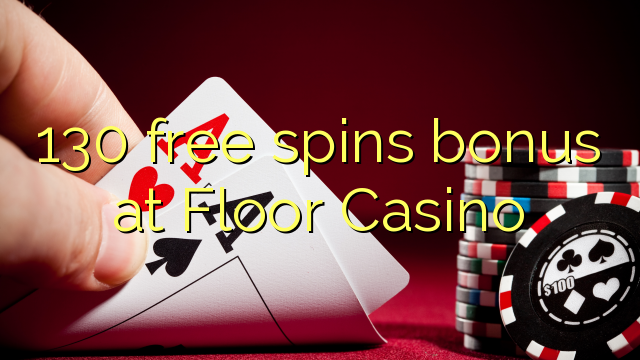 130 free spins bonus at Floor Casino