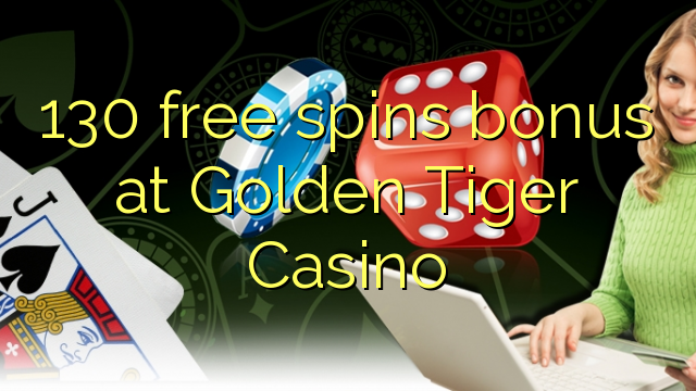 Bônus de rotações 130 grátis no Golden Tiger Casino