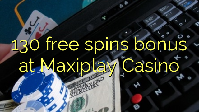 130 free spins bonus at Maxiplay Casino