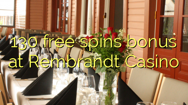 130 free spins bonus at Rembrandt Casino