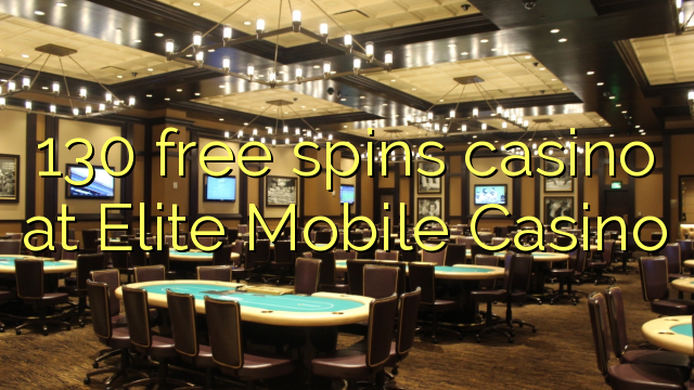 130 bébas spins kasino di Elite Mobile Kasino