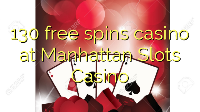 130 free spins casino at Manhattan Slots Casino