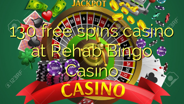 130 free spins casino at Rehab Bingo Casino