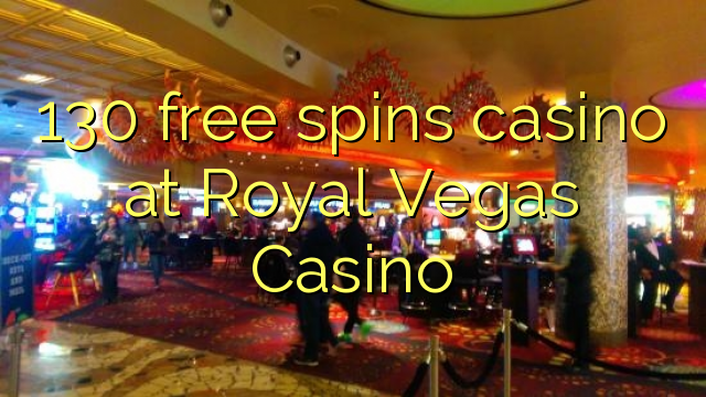 130 free spins casino at Royal Vegas Casino