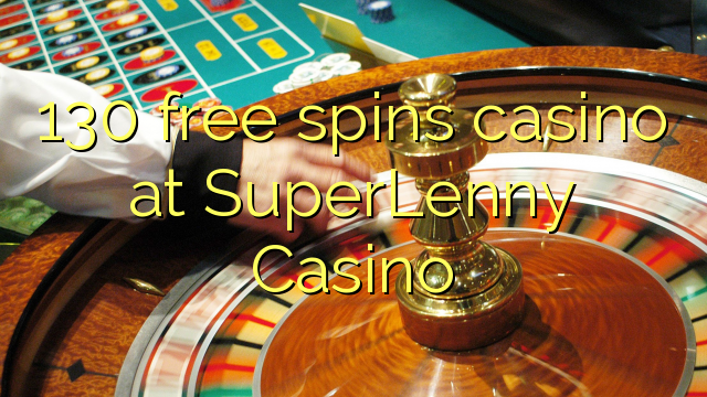 130 tours gratuits casino à SuperLenny Casino