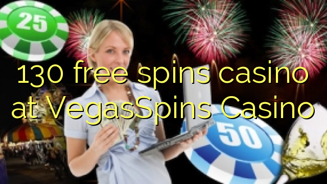 130 free spins casino at VegasSpins Casino