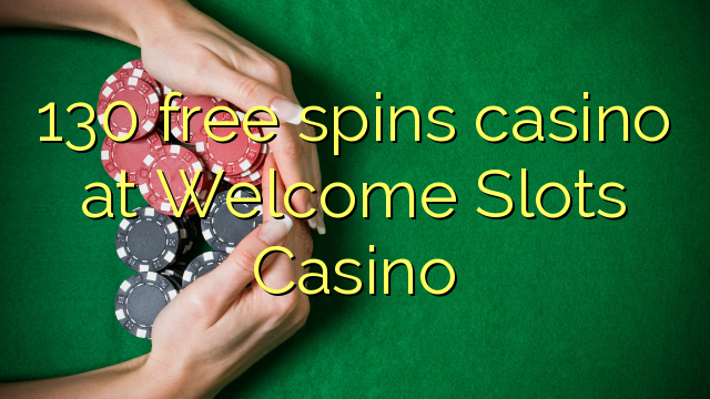 130 free spins casino at Welcome Slots Casino