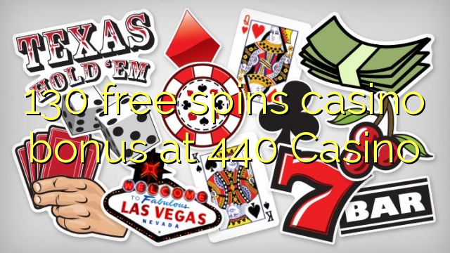 130 gratis spins casino bonus by 440 Casino