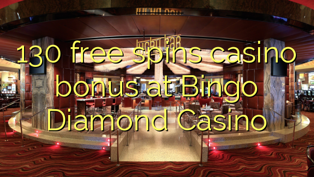 130 free spins casino bonus at Bingo Diamond Casino