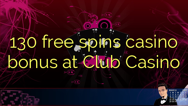 130 free spins casino bonus at Club Casino